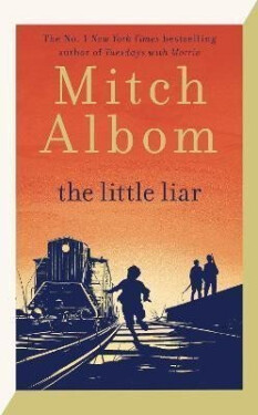 The Little Liar: The moving, life-affirming WWII novel from the internationally bestselling author of Tuesdays with Morrie, 1. vydání - Mitch Albom