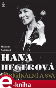Hana Hegerová. Originální a svá - Michaela Košťálová e-kniha
