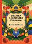 Císařská a královská kuchařka - Příběhy a recepty z časů monarchie - Robert Makłowicz