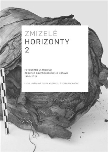 Zmizelé horizonty 2.- Fotografie z archivu Českého egyptologického ústavu 1990-2024 - Lucie Jirásková