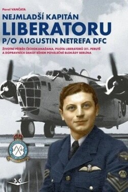 Nejmladší kapitán Liberatoru P/O Augistin Netrefa DFC - Pavel Vančata
