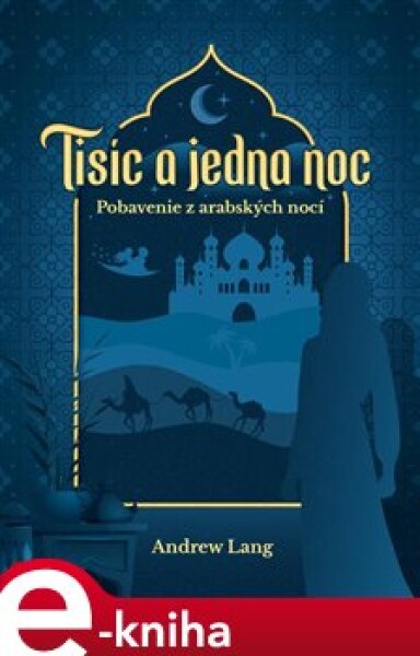 1000 a 1 noc. Pobavenie z arabských nocí - Andrew Lang, Robert Hodoši e-kniha