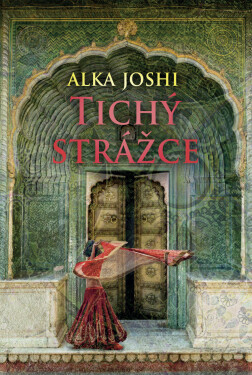 Tichý strážce - Alka Joshi
