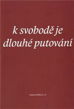 K svobodě je dlouhé putování - kolektiv autorů