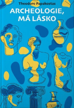 Archeologie, má lásko - Theodor Papakostas