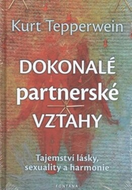 Dokonalé partnerské vztahy - Tajemství lásky, sexuality a harmonie - Kurt Tepperwein