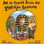 Jak se trpaslík Ferina stal egyptským faraonem Ondřej Havelka