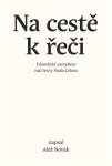 Na cestě k řeči - Filosofické zamyšlení nad texty Paula Celana - Aleš Novák
