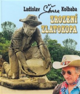 Zrození zlatokopa - Ladislav Kolbaba