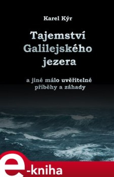 Záhada Galilejského jezera. a jiné málo uvěřitelné příběhy a záhady - Karel Kýr e-kniha