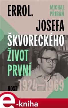 Errol. Josefa Škvoreckého život první, 1924–1969 - Michal Přibáň e-kniha