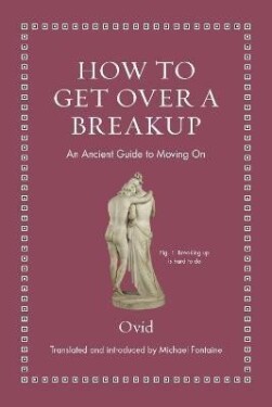 How to Get Over a Breakup: An Ancient Guide to Moving On - Publius Naso Ovidius