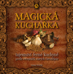 Magická kuchařka - Tajemství černé kuchyně podle receptářů starých čarodějnic - Otomar Dvořák