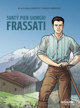 Svatý Pier Giorgio Frassati - Marie Malcurat, Olivier Malcurat, Marco Greselin