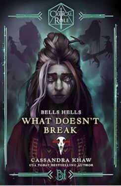 Critical Role: Bells Hells - What Doesnt Break - Cassandra Khaw