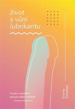 Život vůní lubrikantu Emma Scharkez