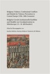 Religious Violence, Confessional Conflicts and Models for Violence, Prevention in Central Europe (15th–18th Centuries) Joachim Bahlcke,