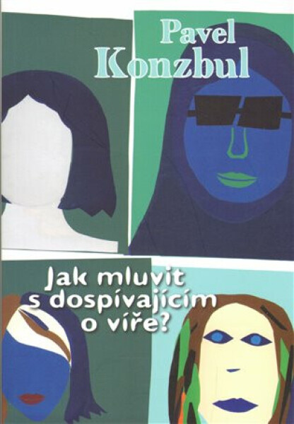 Jak mluvit s dospívajícím o víře? - Pavel Konzbul