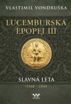 Lucemburská epopej III Slavná léta (1348-1355) Vlastimil Vondruška