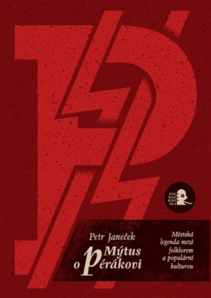 Mýtus o pérákovi. Městská legenda mezi folklorem a populární kulturou. - Petr Janeček