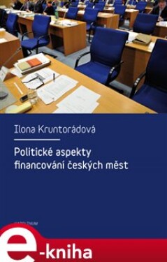 Politické aspekty financování českých měst - Ilona Kruntorádová e-kniha