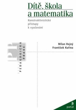 Dítě, škola a matematika - Konstruktivistické přístupy k vyučování - Milan Hejný