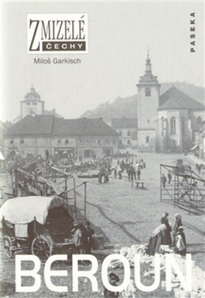 Zmizelé Čechy - Beroun - Miloš Garkisch