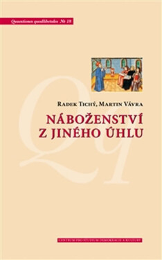 Náboženství z jiného úhlu - Netradiční sociologické pohledy na víru v české společnosti - Radek Tichý