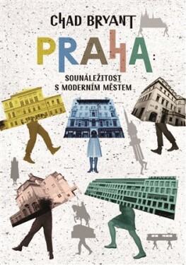 Praha: Sounáležitost s moderním městem - Chad Bryant