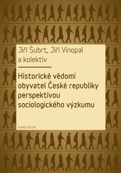 Historické vědomí obyvatel České republiky perspektivou sociologického výzkumu - Jiří Šubrt, Jiří Vinopal