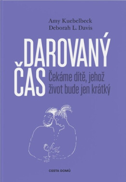 Darovaný čas Čekáme dítě, jehož život bude jen krátký Amy Kuebelbeck