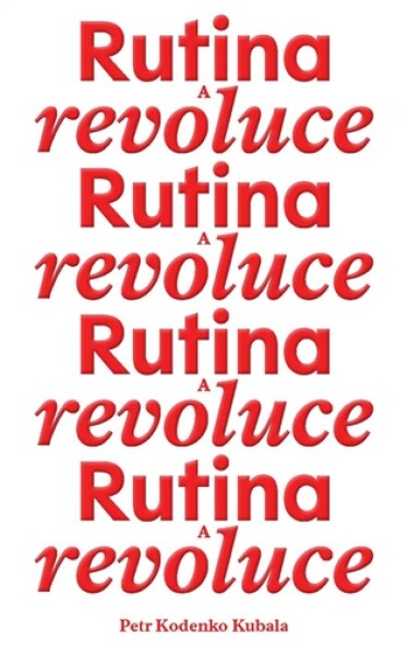 Rutina a revoluce - Petr Kodenko Kubala