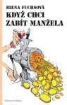 Když chci zabít manžela - Irena Fuchsová
