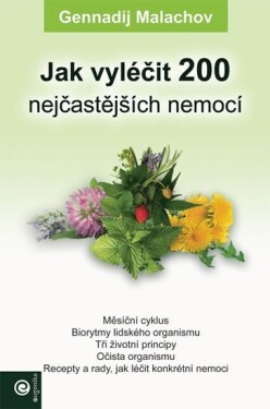 Jak vyléčit 200 nejčastějších nemocí - Gennadij P. Malachov