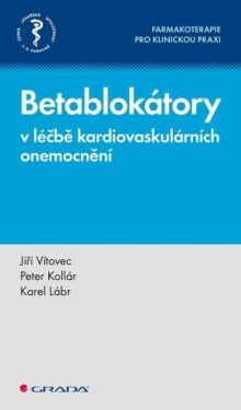 Betablokátory v léčbě kardiovaskulárních onemocnění - Jiří Vítovec, Peter Kollár, Karel Lábr - e-kniha