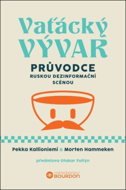 Vaťácký vývar - Průvodce ruskou dezinformační scénou - Pekka Kallioniemi