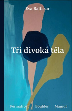 Tři divoká těla - Eva Baltasar