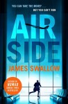 Airside: The ´unputdownable´ high-octane airport thriller from the author of NOMAD - James Swallow