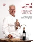 Moje cesta k Michelinu - To nejlepší z receptů prvního československého michelinského šéfkuchaře - Pavel Pospíšil