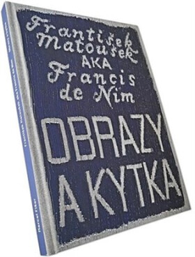 František Matoušek AKA Francis de Nim/Obrazy a kytka - Marcel Fišer