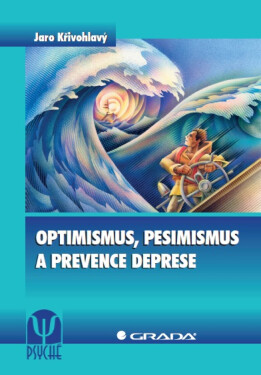 Optimismus, pesimismus a prevence deprese - Jaro Křivohlavý