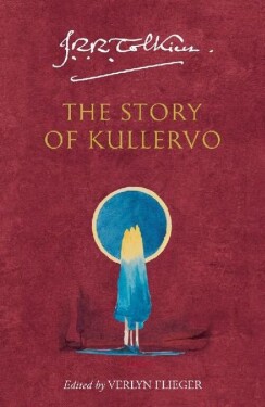 The Story of Kullervo - John Ronald Reuel Tolkien