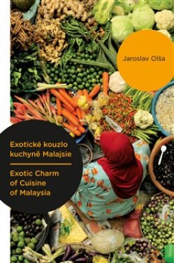 Exotické kouzlo kuchyně Malajsie Exotic Charm of Cuisine of Malaysia Jaroslav Olša