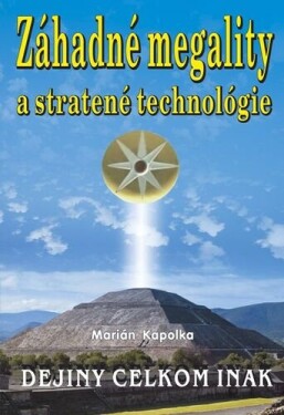 Záhadné megality a stratené technológie - Marián Kapolka