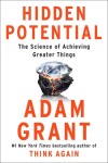Hidden Potential: The Science of Achieving Greater Things Adam Grant