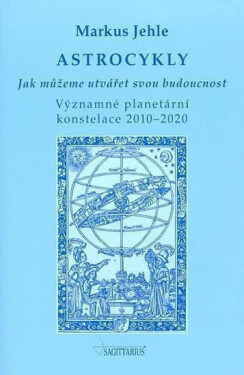 Astrocykly - Jak můžeme utvářet svou budoucnost - Markus Jehle