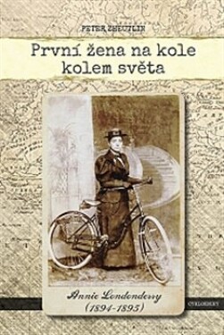 První žena na kole kolem světa - Annie Londonderry 1894-1895 - Peter Zheutlin
