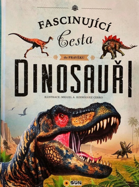 Dinosauři - Fascinující cesta do pravěku, 1. vydání - Miguel A. a Rodríguez Cerro