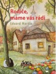 Rodiče, máme vás rádi Eduard Martin