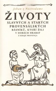 Životy slavných starých provensálských básníků, kteří žili dobách hrabat Nostredame